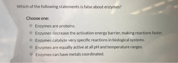 which one of the following statements about enzymes is false