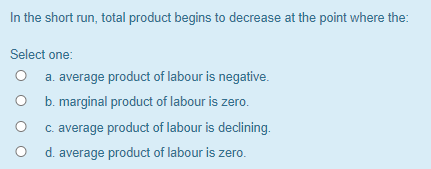 Solved In the short run, total product begins to decrease at | Chegg.com