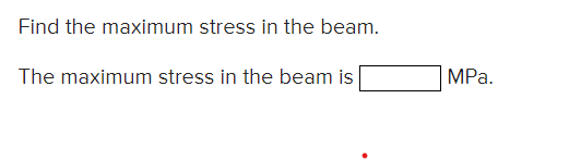 Solved Find the maximum stress in the beam. The maximum | Chegg.com