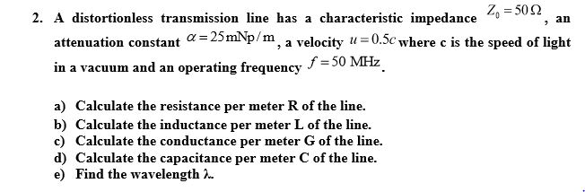 Solved 2. A distortionless transmission line has a | Chegg.com