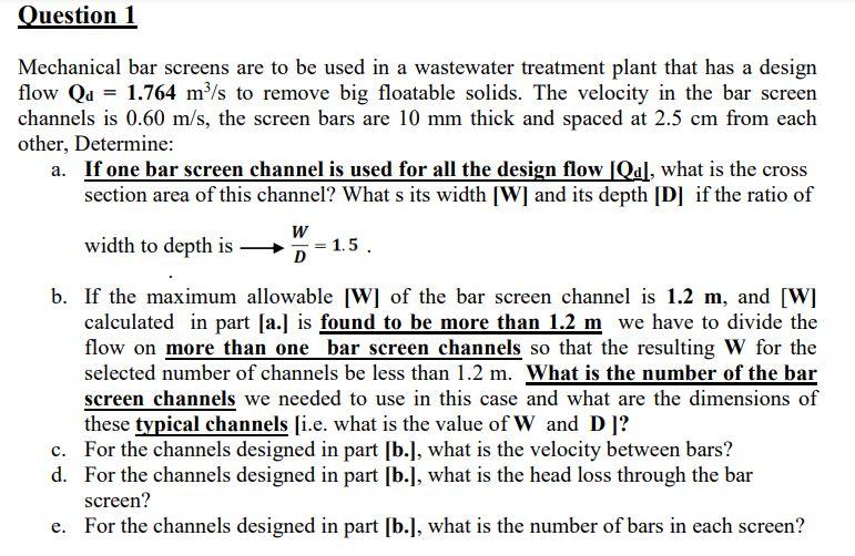 Solved Question 1 Mechanical bar screens are to be used in a