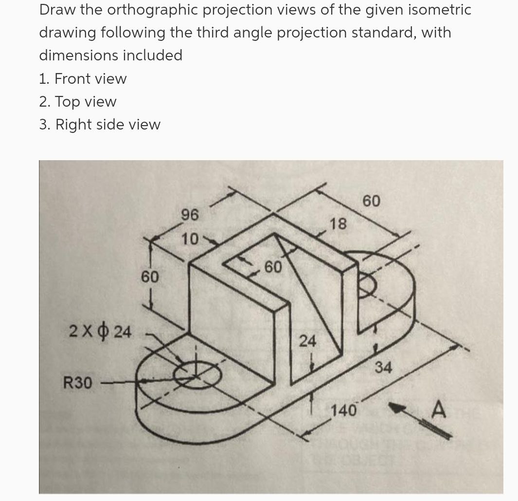Solved Draw the orthographic projection views of the given | Chegg.com