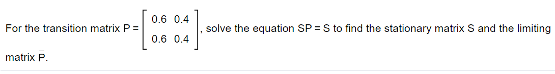 Solved 0.6 0.4 For the transition matrix P = solve the | Chegg.com