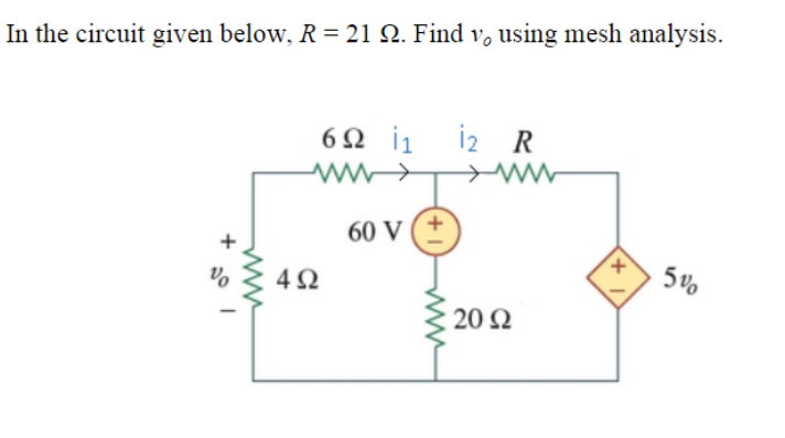 Solved In the circuit given below, R=21Ω. Find vo using mesh | Chegg.com