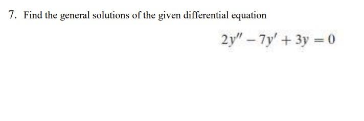 Solved 7. Find the general solutions of the given | Chegg.com