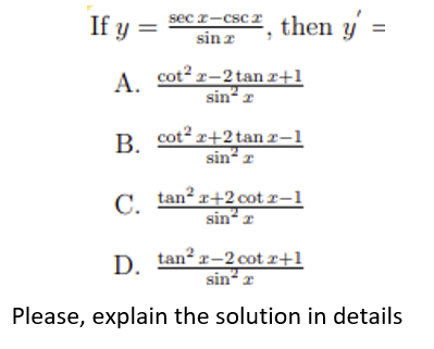 Solved If y=sinxsecx−cscx, then y′= A. sin2xcot2x−2tanx+1 B. | Chegg.com
