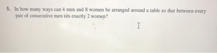 Solved 5. In how many ways can 4 men and 8 women be arranged | Chegg.com