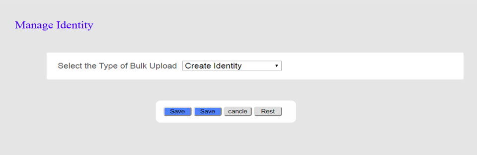 Manage Identity Select the Type of Bulk Upload Create Identity Save Save cancle Rest