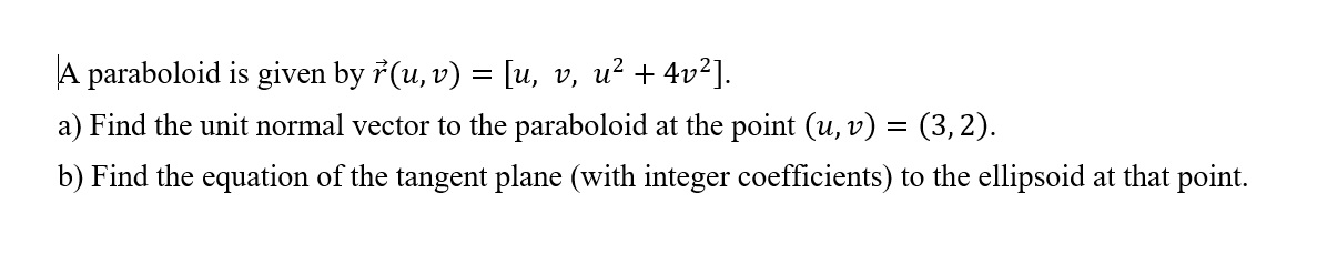 Solved A paraboloid is given by . a) Find the unit normal | Chegg.com