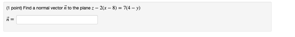 Solved (1 point) Find a normal vector n to the plane z – 2(x | Chegg.com