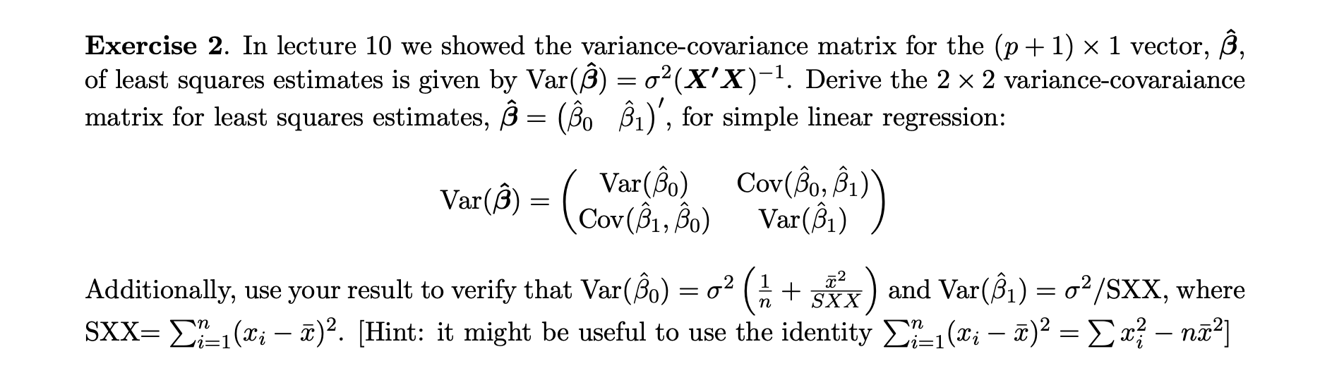 Exercise 2. In lecture 10 we showed the variance-covariance matrix for the \( (p+1) \times 1 \) vector, \( \hat{\boldsymbol{\