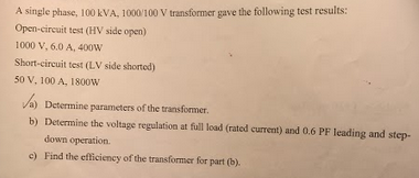 Solved A single phase, 100 kVA, 1000/100 V transformer gave | Chegg.com