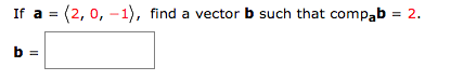 Solved If a-(2, 0, -1), find a vector b such that compab-2. | Chegg.com