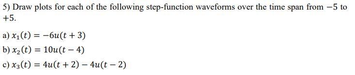 Solved 5) Draw plots for each of the following step-function | Chegg.com