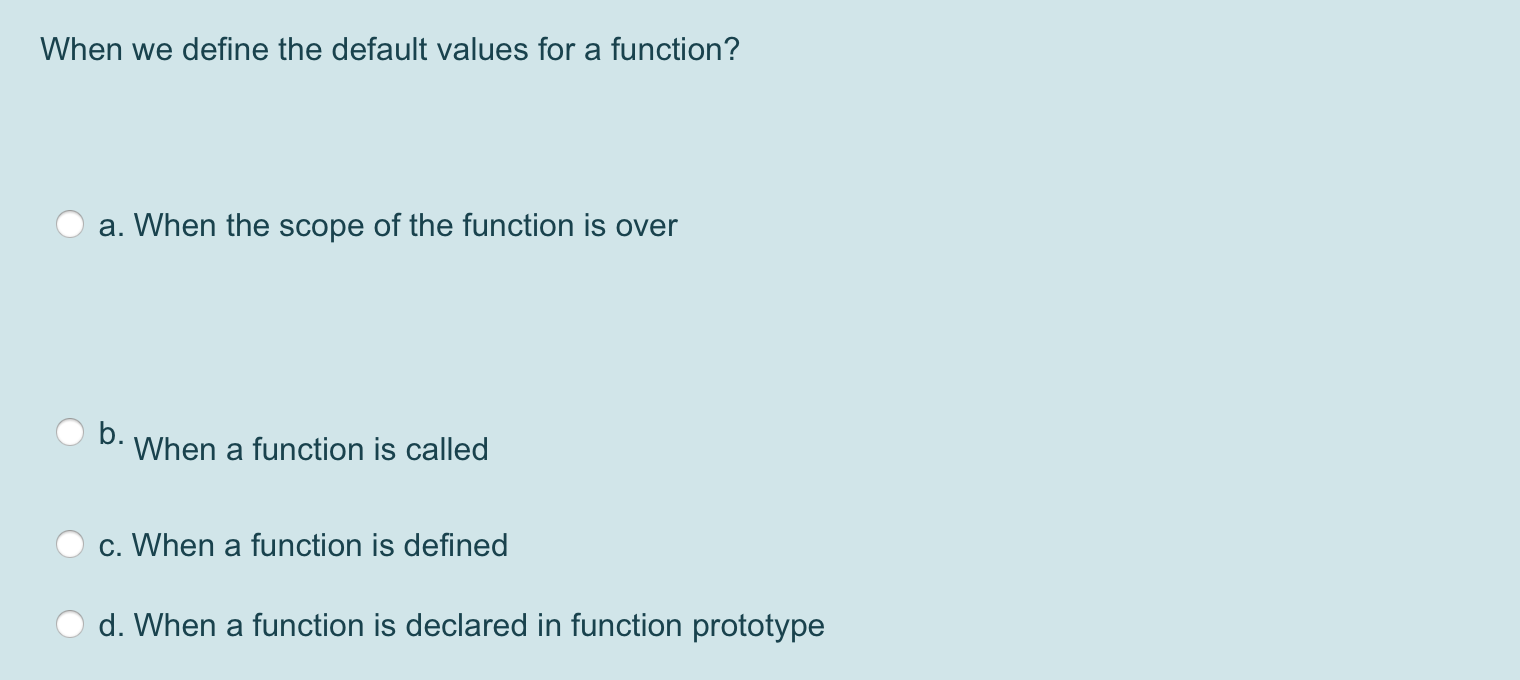 Solved When we define the default values for a function? a.