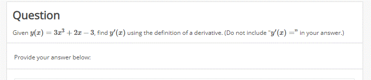 Question
Given y(x) = 3x³ + 2x ? 3, find y(x) using the definition of a derivative. (Do not include y(x) = in your answer