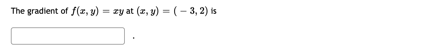 Solved The gradient of f(x, y) = Xy at (x, y) = (-3, 2) is | Chegg.com