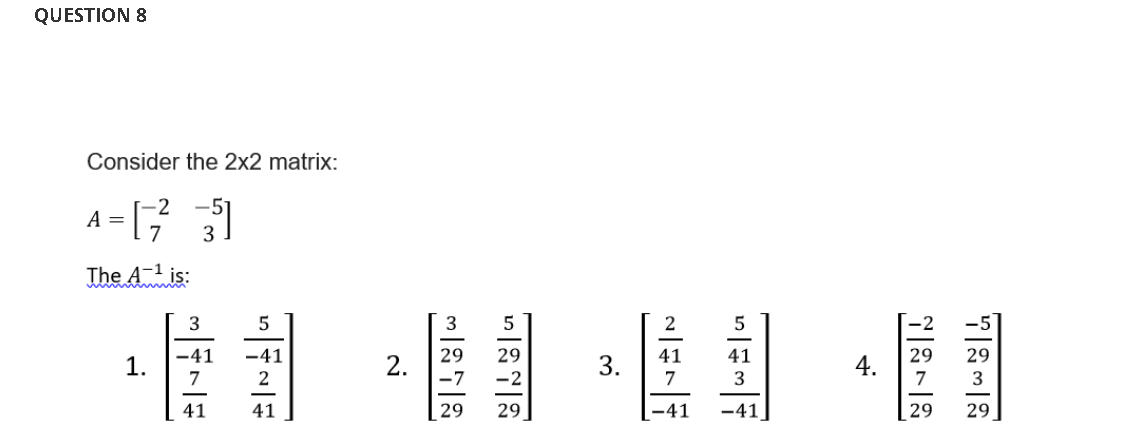 Solved Consider the 2×2 matrix: A=[−27−53] The A−1 is: 1. | Chegg.com