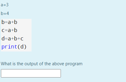 Solved A=3 B=4 B=a+b C=a+b D=a+b+c Print(d) What Is The | Chegg.com