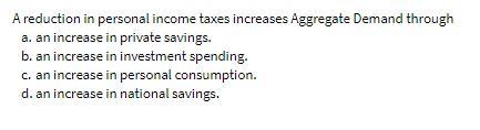 Solved A reduction in personal income taxes increases | Chegg.com
