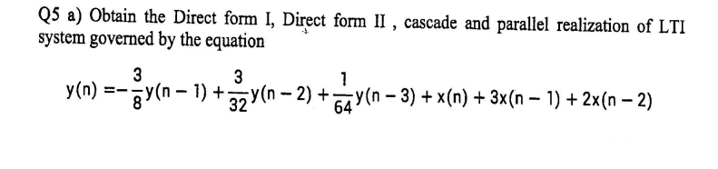 Solved Q5 a) Obtain the Direct form I, Direct form II, | Chegg.com