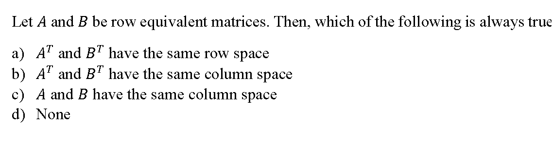 Solved Let A and B be row equivalent matrices. Then which Chegg