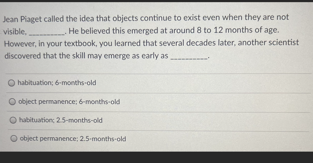 Solved Jean Piaget called the idea that objects continue to