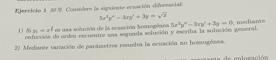 Ejercicio \( 130 \% \). Considere la siguiente ecuación diferencial: \[ 5 x^{2} y^{\prime \prime}-3 x y^{\prime}+3 y=\sqrt{x}