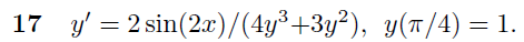 \( y^{\prime}=2 \sin (2 x) /\left(4 y^{3}+3 y^{2}\right), \quad y(\pi / 4)=1 \)