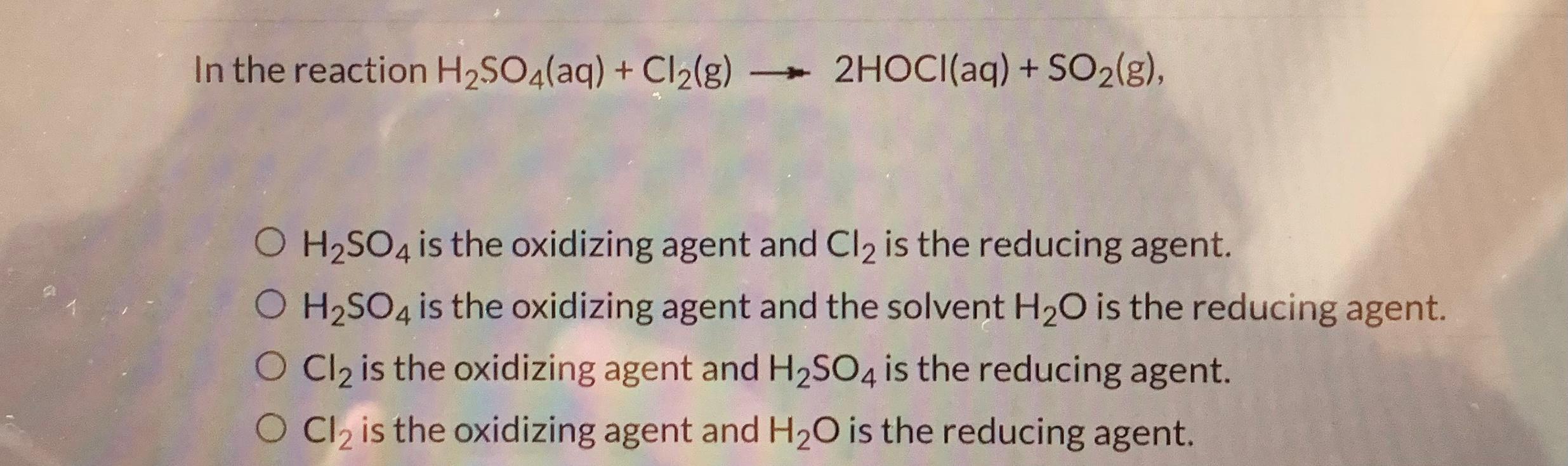 Solved In The Reaction H2SO4(aq)+Cl2( G)→2HOCl(aq)+SO2( G), | Chegg.com