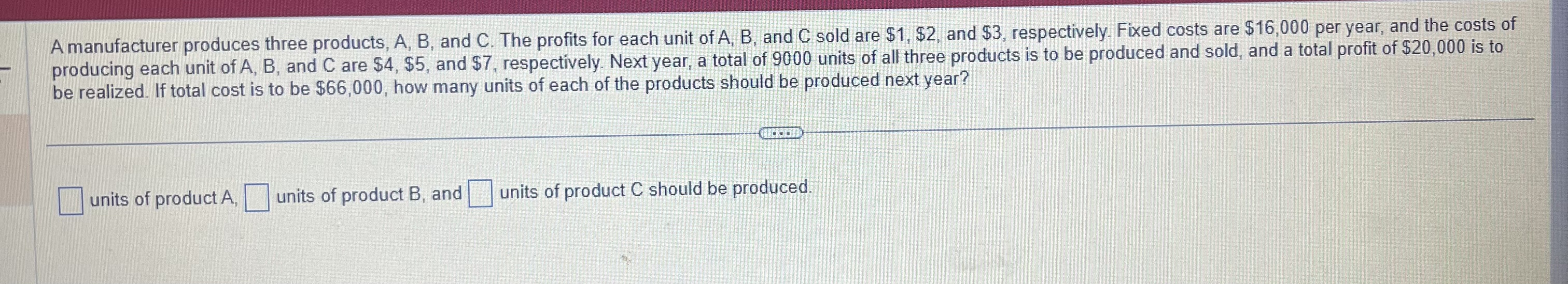 Solved A Manufacturer Produces Three Products, A,B, And C. | Chegg.com