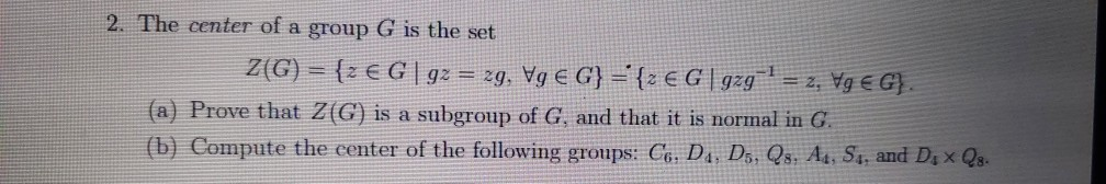 Solved 2. The center of a group G is the set (a) Prove that | Chegg.com