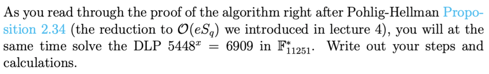 As you read through the proof of the algorithm right after Pohlig-Hellman Proposition 2.34 (the reduction to \( \mathcal{O}\l