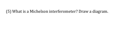 Solved (5) What is a Michelson interferometer? Draw a | Chegg.com