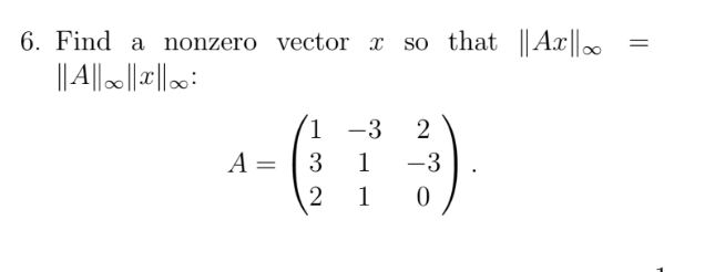 Solved 6. Find a nonzero vector x so that ∥Ax∥∞= ∥A∥∞∥x∥∞ : | Chegg.com