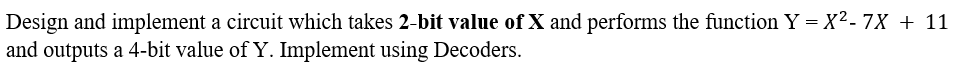 Solved Design And Implement A Circuit Which Takes 2-bit | Chegg.com