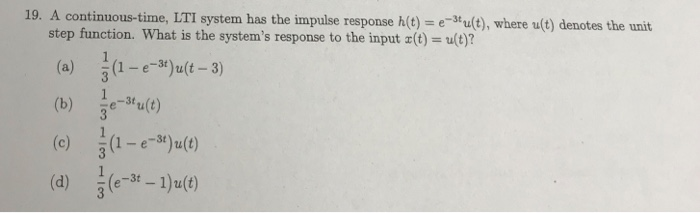 Solved 19. A continuous-time, LTI system has the impulse | Chegg.com