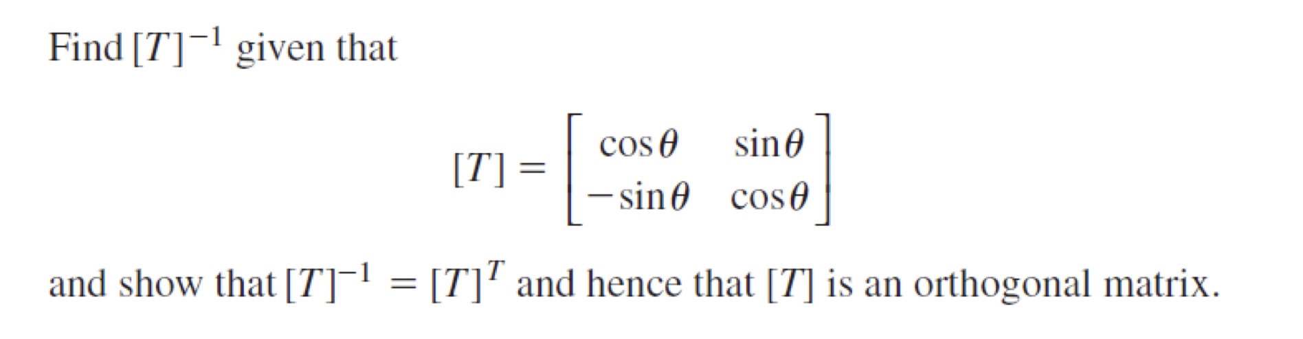 Solved Find [T]−1 given that [T]=[cosθ−sinθsinθcosθ] and | Chegg.com