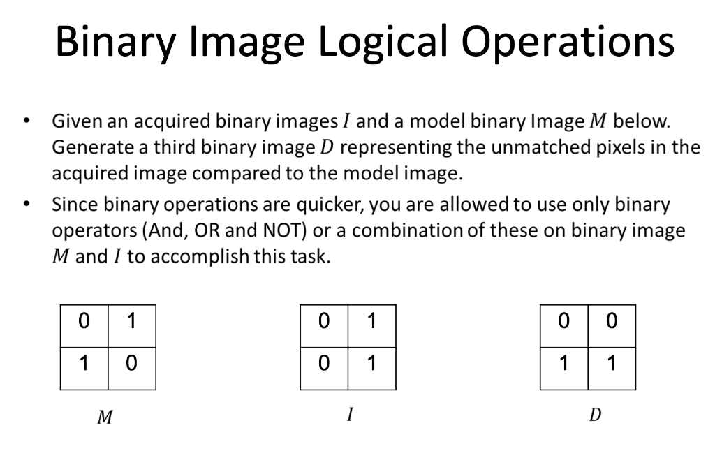 Binary Image Logical Operations • Given an acquired