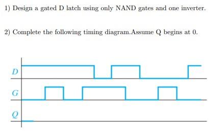 Solved 1) Design a gated D latch using only NAND gates and | Chegg.com
