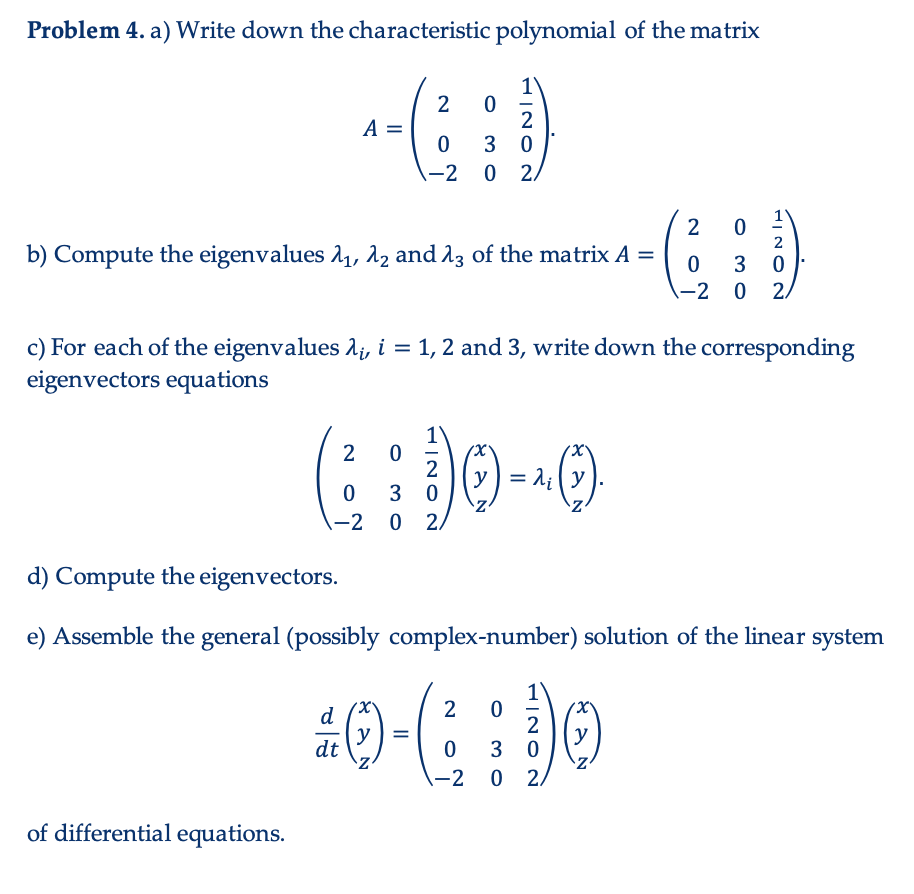 Problem 4. a) Write down the characteristic polynomial of the matrix
\[
A=\left(\begin{array}{ccc}
2 & 0 & \frac{1}{2} \\
0 &