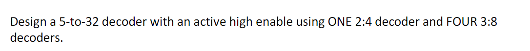 Solved Design a 5-to-32 decoder with an active high enable | Chegg.com