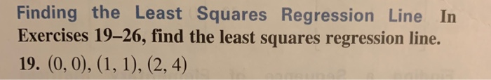 Solved Finding the Least Squares RegressionLine In Exercises | Chegg.com