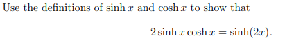 Solved Use the definitions of sinhx and coshx to show that | Chegg.com
