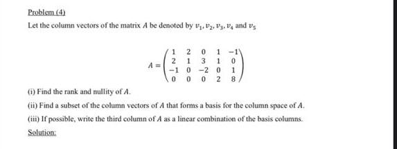 Solved Problem (4) Let the column vectors of the matrix A be | Chegg.com