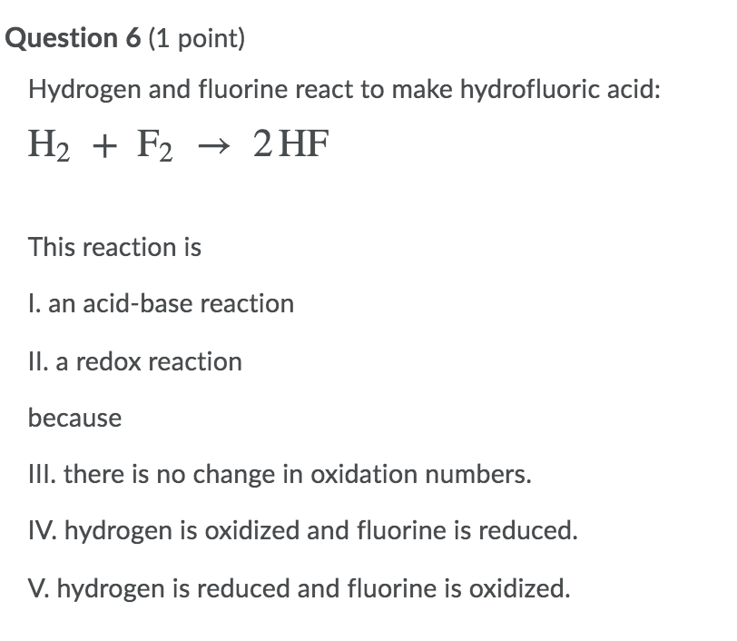 Solved Question 6 (1 point) Hydrogen and fluorine react to