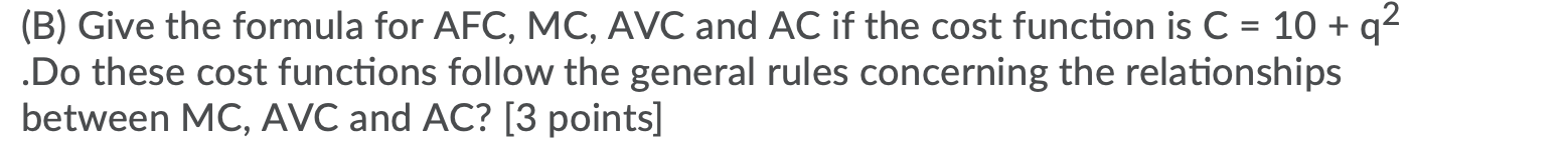 Solved (B) Give the formula for AFC, MC, AVC and AC if the | Chegg.com