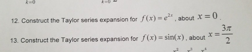 Solved k=0 0 12. Construct the Taylor series expansion for | Chegg.com