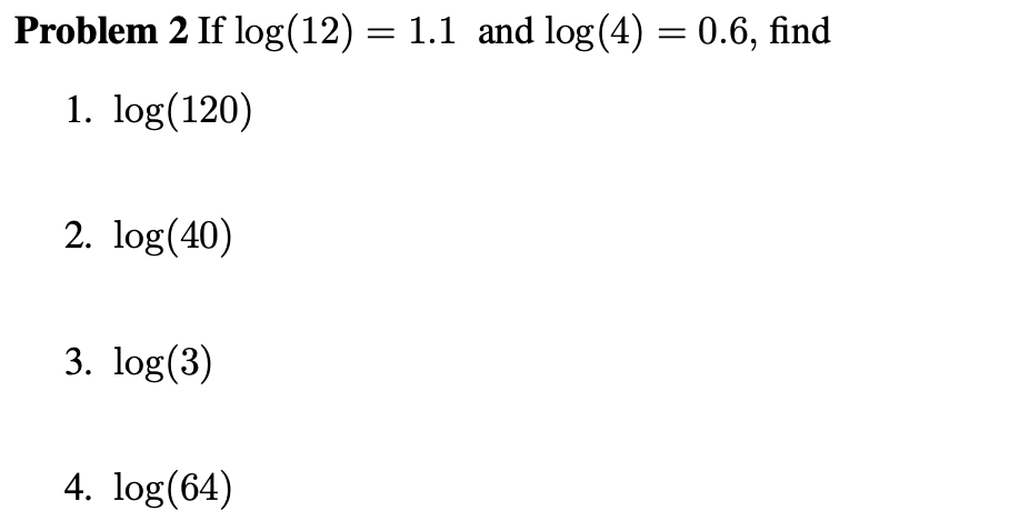 Solved Problem 2 If Log(12) = 1.1 And Log(4) = 0.6, Find 1. | Chegg.com