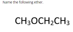 Solved Name The Following Ether. Ch3och2ch3 